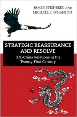James Steinberg - Strategic Reassurance and Resolve: U.S.-China Relations in the Twenty-First Century - 9780691168555 - V9780691168555