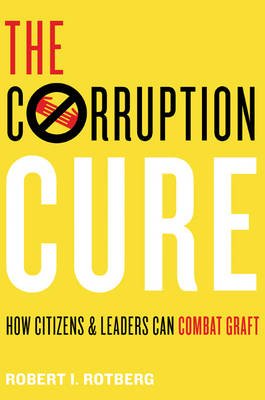 Robert I. Rotberg - The Corruption Cure: How Citizens and Leaders Can Combat Graft - 9780691168906 - V9780691168906
