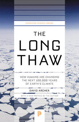 David Archer - The Long Thaw: How Humans Are Changing the Next 100,000 Years of Earth´s Climate - 9780691169064 - V9780691169064