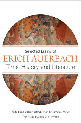 Erich Auerbach - Time, History, and Literature: Selected Essays of Erich Auerbach - 9780691169071 - V9780691169071