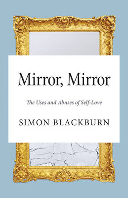 Simon Blackburn - Mirror, Mirror: The Uses and Abuses of Self-Love - 9780691169118 - V9780691169118