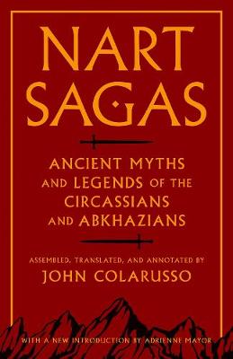 John Colarusso - Nart Sagas: Ancient Myths and Legends of the Circassians and Abkhazians - 9780691169149 - V9780691169149