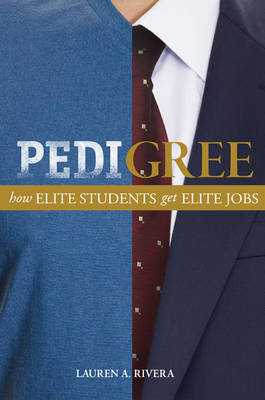 Lauren A. Rivera - Pedigree: How Elite Students Get Elite Jobs - 9780691169279 - V9780691169279