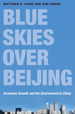 Matthew E. Kahn - Blue Skies over Beijing: Economic Growth and the Environment in China - 9780691169361 - V9780691169361