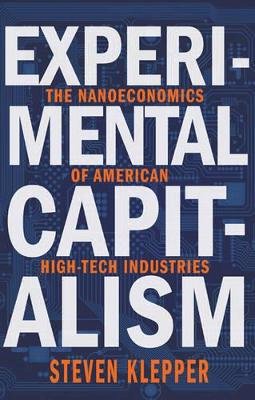 Steven Klepper - Experimental Capitalism: The Nanoeconomics of American High-Tech Industries - 9780691169620 - V9780691169620
