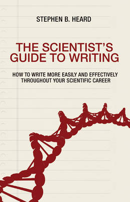 Stephen B. Heard - The Scientist´s Guide to Writing: How to Write More Easily and Effectively throughout Your Scientific Career - 9780691170220 - V9780691170220