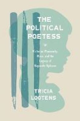 Tricia Lootens - The Political Poetess: Victorian Femininity, Race, and the Legacy of Separate Spheres - 9780691170312 - V9780691170312