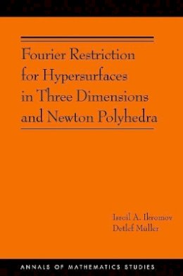 Isroil A. Ikromov - Fourier Restriction for Hypersurfaces in Three Dimensions and Newton Polyhedra (AM-194) - 9780691170541 - V9780691170541