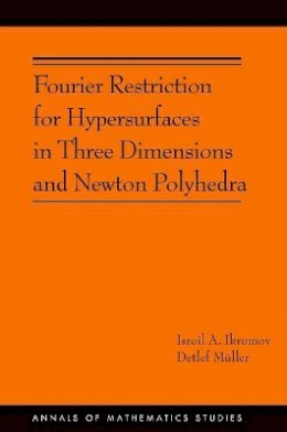 Isroil A. Ikromov - Fourier Restriction for Hypersurfaces in Three Dimensions and Newton Polyhedra (AM-194) - 9780691170558 - V9780691170558
