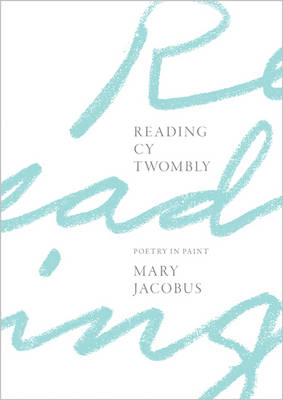 Mary Jacobus - Reading Cy Twombly: Poetry in Paint - 9780691170725 - V9780691170725