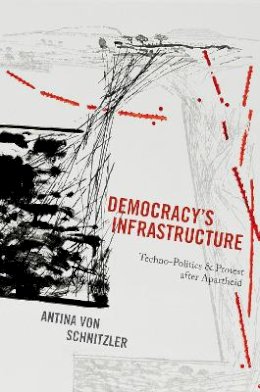 Antina Von Schnitzler - Democracy´s Infrastructure: Techno-Politics and Protest after Apartheid - 9780691170770 - V9780691170770
