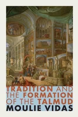 Moulie Vidas - Tradition and the Formation of the Talmud - 9780691170862 - V9780691170862