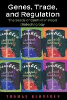Thomas Bernauer - Genes, Trade, and Regulation: The Seeds of Conflict in Food Biotechnology - 9780691170893 - V9780691170893