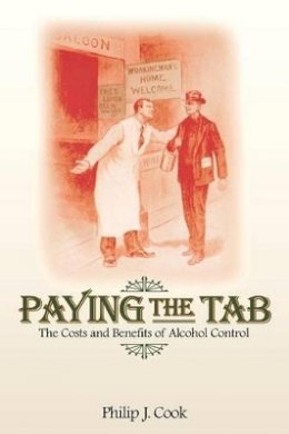 Philip J. Cook - Paying the Tab: The Costs and Benefits of Alcohol Control - 9780691171159 - V9780691171159
