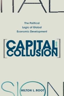 Hilton L. Root - Capital and Collusion: The Political Logic of Global Economic Development - 9780691171180 - V9780691171180