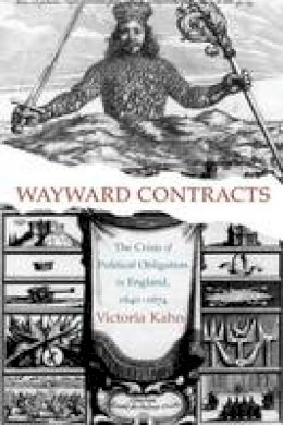 Victoria Kahn - Wayward Contracts: The Crisis of Political Obligation in England, 1640-1674 - 9780691171241 - V9780691171241