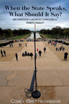 Corey Brettschneider - When the State Speaks, What Should It Say?: How Democracies Can Protect Expression and Promote Equality - 9780691171296 - V9780691171296