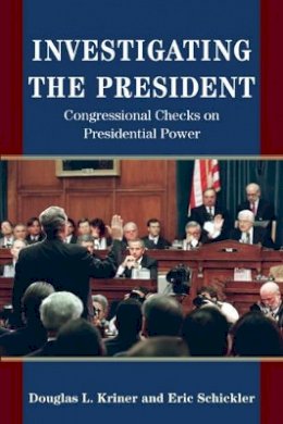 Douglas L. Kriner - Investigating the President: Congressional Checks on Presidential Power - 9780691171869 - V9780691171869