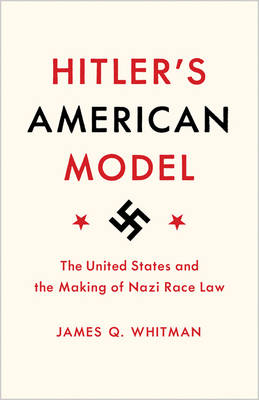 James Q. Whitman - Hitler´s American Model: The United States and the Making of Nazi Race Law - 9780691172422 - V9780691172422