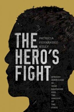 Patricia Fernández-Kelly - The Hero´s Fight: African Americans in West Baltimore and the Shadow of the State - 9780691173054 - V9780691173054