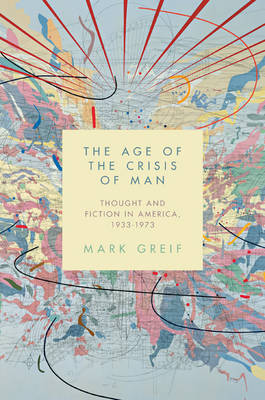 Mark Greif - The Age of the Crisis of Man: Thought and Fiction in America, 1933-1973 - 9780691173290 - V9780691173290