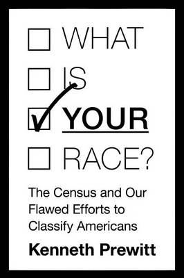 Kenneth Prewitt - What Is  Your  Race?: The Census and Our Flawed Efforts to Classify Americans - 9780691173566 - V9780691173566