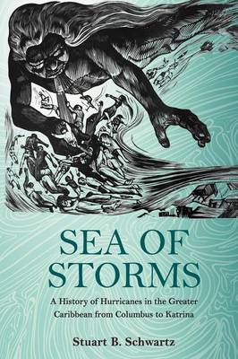 Stuart B. Schwartz - Sea of Storms: A History of Hurricanes in the Greater Caribbean from Columbus to Katrina - 9780691173603 - V9780691173603