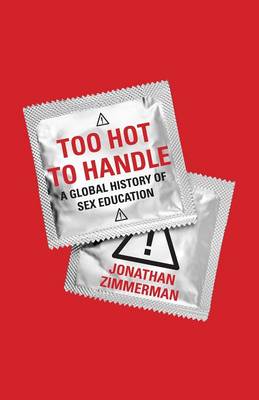 Jonathan Zimmerman - Too Hot to Handle: A Global History of Sex Education - 9780691173665 - V9780691173665