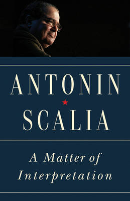 Antonin Scalia - A Matter of Interpretation: Federal Courts and the Law - New Edition - 9780691174044 - V9780691174044