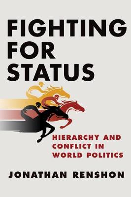 Jonathan Renshon - Fighting for Status: Hierarchy and Conflict in World Politics - 9780691174501 - V9780691174501