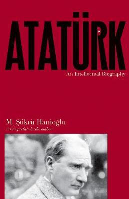 M. Sukru Hanioglu - Atatürk: An Intellectual Biography - 9780691175829 - V9780691175829