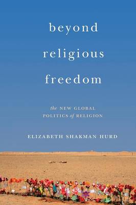 Elizabeth Shak Hurd - Beyond Religious Freedom: The New Global Politics of Religion - 9780691176222 - V9780691176222