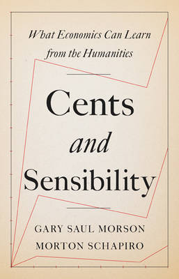 Gary Saul Morson - Cents and Sensibility: What Economics Can Learn from the Humanities - 9780691176680 - V9780691176680