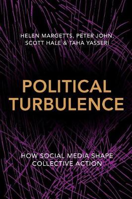 Helen Margetts - Political Turbulence: How Social Media Shape Collective Action - 9780691177922 - V9780691177922