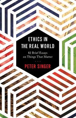 Peter Singer - Ethics in the Real World: 82 Brief Essays on Things That Matter - 9780691178479 - V9780691178479