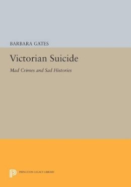Barbara Gates - Victorian Suicide: Mad Crimes and Sad Histories - 9780691600482 - V9780691600482