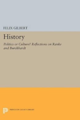 Felix Gilbert - History: Politics or Culture? Reflections on Ranke and Burckhardt - 9780691601229 - V9780691601229