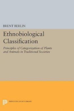 Brent Berlin - Ethnobiological Classification: Principles of Categorization of Plants and Animals in Traditional Societies - 9780691601267 - V9780691601267