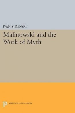 Ivan . Ed(S): Strenski - Malinowski and the Work of Myth - 9780691601557 - V9780691601557