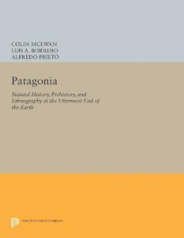 Colin Mcewan (Ed.) - Patagonia: Natural History, Prehistory, and Ethnography at the Uttermost End of the Earth - 9780691601625 - V9780691601625