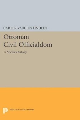 Carter Vaughn Findley - Ottoman Civil Officialdom: A Social History - 9780691601946 - V9780691601946