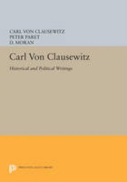 Carl Von Clausewitz - Carl von Clausewitz: Historical and Political Writings - 9780691602011 - V9780691602011