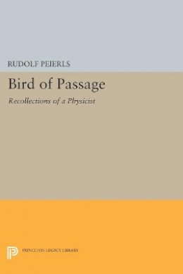 Rudolf Peierls - Bird of Passage: Recollections of a Physicist - 9780691602202 - V9780691602202