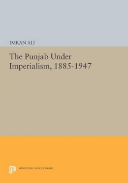 Imran Ali - The Punjab Under Imperialism, 1885-1947 - 9780691602356 - V9780691602356