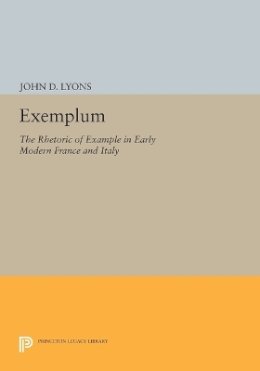 John D. Lyons - Exemplum: The Rhetoric of Example in Early Modern France and Italy - 9780691602684 - V9780691602684