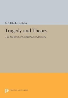 Michelle Zerba - Tragedy and Theory: The Problem of Conflict Since Aristotle - 9780691603247 - V9780691603247