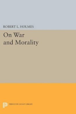 Robert L. Holmes - On War and Morality - 9780691603377 - V9780691603377