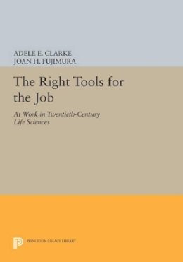 Adele E. Clarke (Ed.) - The Right Tools for the Job: At Work in Twentieth-Century Life Sciences - 9780691603421 - V9780691603421