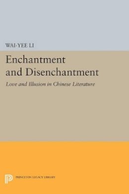 Wai-Yee Li - Enchantment and Disenchantment: Love and Illusion in Chinese Literature - 9780691603605 - V9780691603605