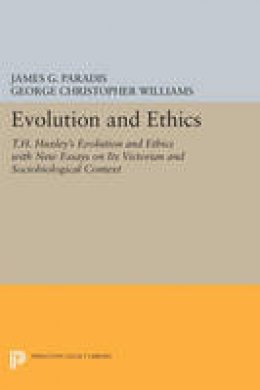 James G. Paradis - Evolution and Ethics: T.H. Huxley´s Evolution and Ethics with New Essays on Its Victorian and Sociobiological Context - 9780691603865 - V9780691603865